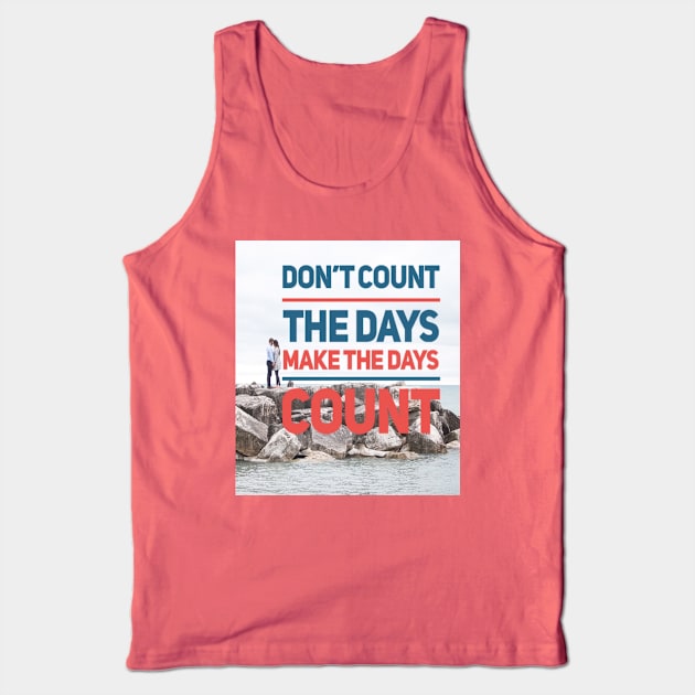 DON'T COUNT THE DAYS MAKE THE DAYS COUNT Tank Top by BOUTIQUE MINDFUL 